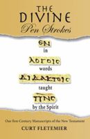 The Divine Pen Strokes: Our First-Century Manuscripts of the New Testament 1973634120 Book Cover