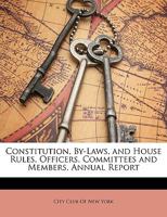 Constitution, By-Laws, and House Rules, Officers, Committees and Members, Annual Report 1148590153 Book Cover