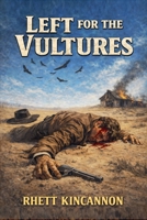 Left For The Vultures B0GPDGBWH8 Book Cover