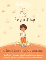 You, Me and Empathy: Teaching children about empathy, feelings, kindness, compassion, tolerance and recognising bullying behaviours 1925089088 Book Cover