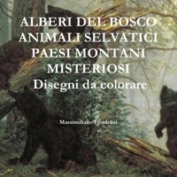 ALBERI DEL BOSCO ANIMALI SELVATICI PAESI MONTANI MISTERIOSI Disegni da colorare (Italian Edition) 0244791643 Book Cover