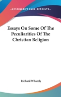 Essays on Some of the Peculiarities of the Christian Religion: By Richard Whately 1535804564 Book Cover