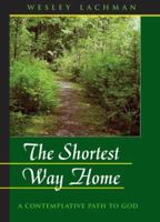The Shortest Way Home: a contemplative path to God 0979141605 Book Cover