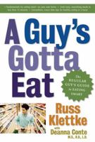 A Guy's Gotta Eat: The Regular Guy's Guide to Eating Smart 1569244839 Book Cover