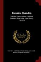 Domaine Chandon: The First French-owned California Sparkling Wine Cellar: Oral History Transcrip 1016838239 Book Cover
