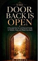 The Door Back Is Open: A Focused Qur’an-and-Sunnah Guide to Tawbah, Hope, and Beginning Again B0HF124QWT Book Cover