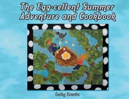 The Egg-cellent Summer Adventure and Cookbook 1457562340 Book Cover