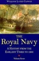 The Royal Navy: A History from the Earliest Times to 1900, volume 7 1861760167 Book Cover