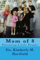 Mom of 8: Parenting Little People 1478101504 Book Cover