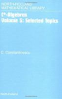 C* -Algebras : Selected Topics (North-Holland Mathematical Library) 0444507531 Book Cover