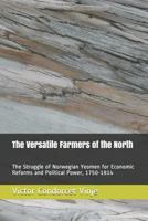 The Versatile Farmers of the North: The Struggle of Norwegian Yeomen for Economic Reforms and Political Power, 1750-1814 1973597454 Book Cover
