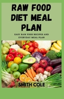 Raw Food Diet Meal Plan: Easy Raw Food Recipes And Everyday Meal Plan null Book Cover