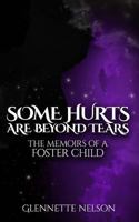 Some Hurts Are Beyond Tears: The Memoirs Of A Foster Child 1522960295 Book Cover