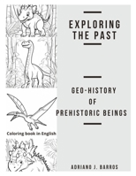 Exploring the past: Geo-History of Prehistoric Beings B0CWNKB2HN Book Cover