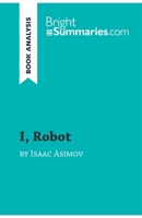 I, Robot by Isaac Asimov (Book Analysis): Detailed Summary, Analysis and Reading Guide 2808017154 Book Cover