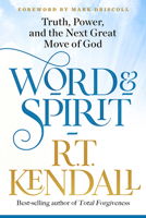 Word and Spirit: Truth, Power, and the Next Great Move of God 1629996491 Book Cover