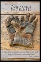 Dad Gloves: Sharing Gratitude, Loving Memories, and Best Practices of a Suburban Dad B0BYRF6FKG Book Cover