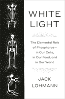 White Light: The Elemental Role of Phosphorus in Our Cells, in Our Food, and in Our World