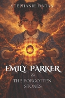 Emily Parker and The Forgotten Stones: A CHILDREN'S MAGICAL - FANTASY - ADVENTURE (Book 1) B0DXBWDZ12 Book Cover