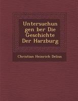 Untersuchungen Ber Die Geschichte Der Harzburg 1286884802 Book Cover