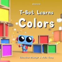 T-Bot Learns Colors: My First Early Learning Color Book for Babies, Preschool, and Kindergarten with 3D Illustrations (Tiny Robot Collection) 1960423185 Book Cover