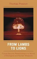 From Lambs to Lions: Future Security Relationships in a World of Biological and Nuclear Weapons 0742555038 Book Cover