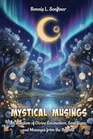 MYSTICAL MUSINGS: A Collection of Divine Encounters, Soul Signs and Messages from the Beyond B0GG1LJ7ST Book Cover