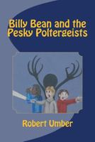 Billy Bean and the Pesky Poltergeists 1490962913 Book Cover