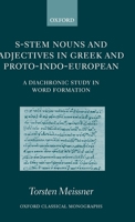 S-Stem Nouns and Adjectives in Greek and Proto-Indo-European: A Diachronic Study in Word Formation 0199280088 Book Cover