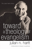 Toward a Theology of Evangelism 1597527807 Book Cover