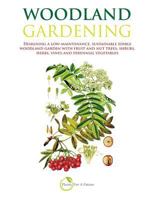 Woodland Gardening: Designing a Low-Maintenance, Sustainable Edible Woodland Garden 1484103343 Book Cover