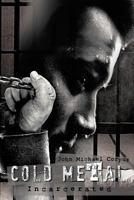 Cold Metal: Incarcerated 1466998415 Book Cover