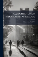 Carpenter's New Geographical Reader; 1246698501 Book Cover