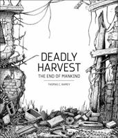 Deadly Harvest: The End of Mankind 0985054530 Book Cover