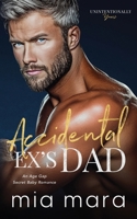 Accidental Ex's Dad: An Age Gap Secret Baby Romance (Unintentionally Yours) B0GY5RGS4S Book Cover