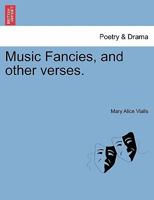 Music Fancies, and other verses. 1241174865 Book Cover