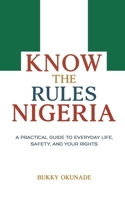 Know the Rules Nigeria: A Practical Guide to Everyday Life, Safety, and Your Rights (Know the Rules Series) 1068465557 Book Cover