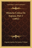 Historia Critica De Espana, Part 1 (1892) 1167585690 Book Cover