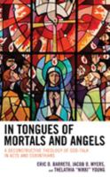 In Tongues of Mortals and Angels: A Deconstructive Theology of God-Talk in Acts and Corinthians 1978706812 Book Cover