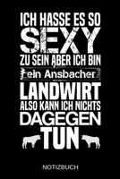 Ich hasse es so sexy zu sein aber ich bin ein Ansbacher Landwirt also kann ich nichts dagegen tun: A5 Notizbuch Liniert 120 Seiten Geschenk/Geschenkidee zum Geburtstag Weihnachten Ostern Vatertag Mutt 1704228646 Book Cover