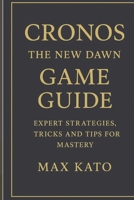 Cronos: The New Dawn Game Guide: Expert Strategies, Tricks And Tips for Mastery B0FP5P1J63 Book Cover