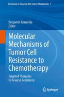 Molecular Mechanisms of Tumor Cell Resistance to Chemotherapy: Targeted Therapies to Reverse Resistance 1489988416 Book Cover
