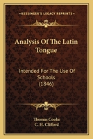 Analysis Of The Latin Tongue: Intended For The Use Of Schools 1165307081 Book Cover