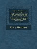 Iu Otoshki-Kikindiuin Au Tebeniminvng Gaie Bemajiinvng Jesus Christ: Ima Ojibue Inueuining Giizhitong: The New Testament of Our Lord and Saviour Jesus ... 1143570030 Book Cover