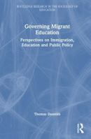 Governing Migrant Education: Perspectives on Immigration, Education and Public Policy (Routledge Research in the Sociology of Education) 1032998695 Book Cover