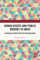 Human Rights and Public Memory in India: Historical Perspectives on Decolonisation 1032860251 Book Cover