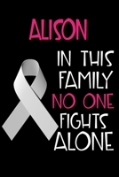 ALISON In This Family No One Fights Alone: Personalized Name Notebook/Journal Gift For Women Fighting Lung Cancer. Cancer Survivor / Fighter Gift for the Warrior in your life Writing Poetry, Diary, Gr 1702428877 Book Cover