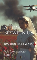 A Time Between Us: BASED ON TRUE EVENTS B0H6V32ZQ6 Book Cover