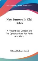 New Furrows In Old Fields: A Present Day Outlook On The Opportunities For Faith And Work 1430457317 Book Cover
