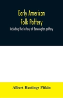 Early American Folk Pottery, Including the History of Bennington Pottery 9354010148 Book Cover